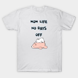 mom life no days off T-Shirt